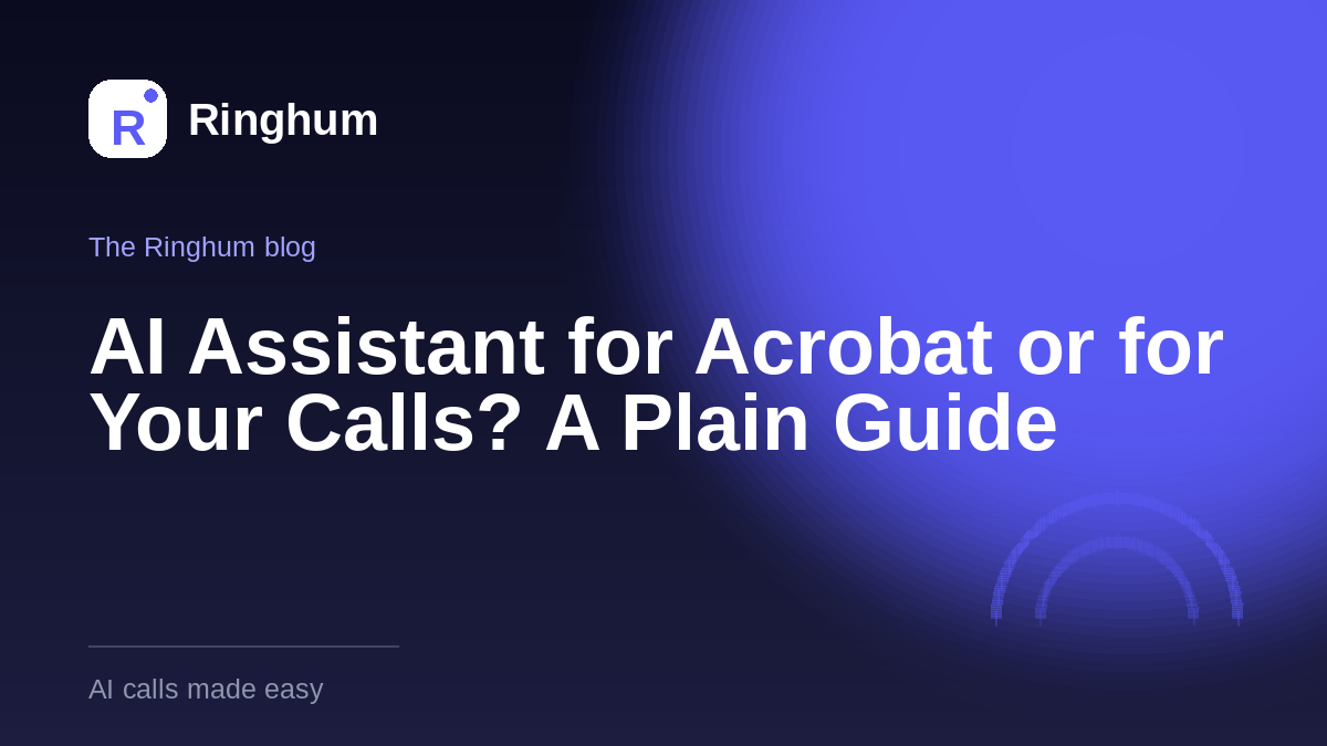 AI Assistant for Acrobat or for Your Calls? A Plain Guide