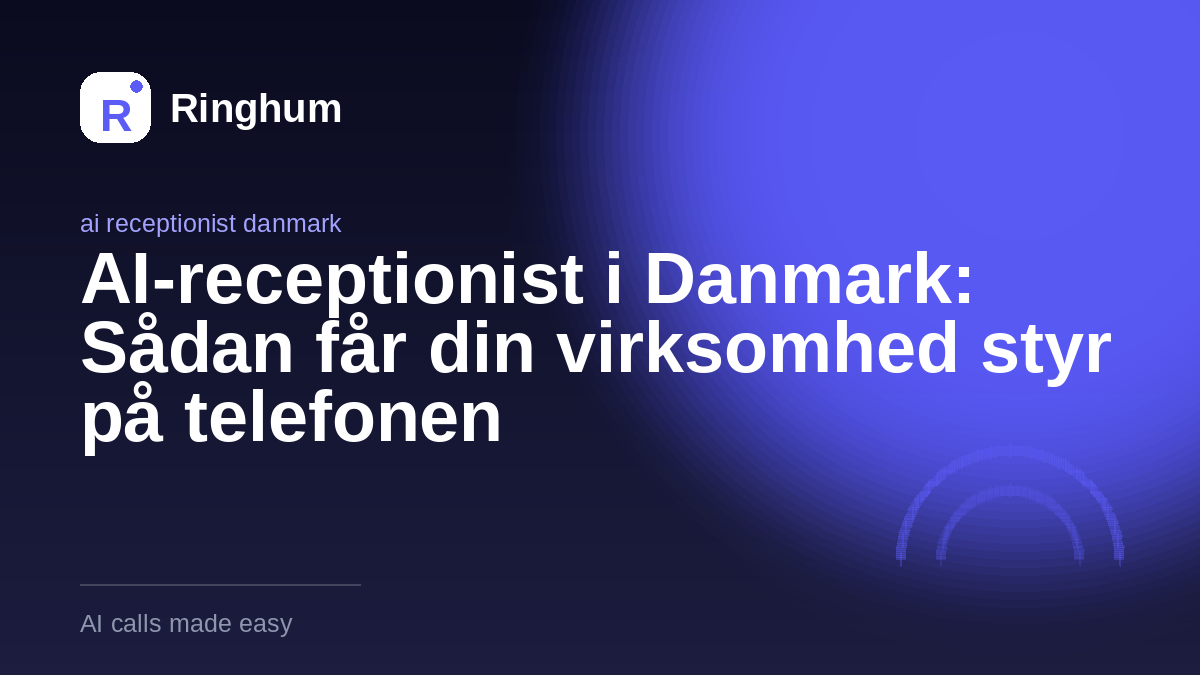 AI-receptionist i Danmark: Sådan får din virksomhed styr på telefonen