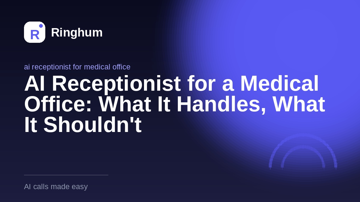 AI Receptionist for a Medical Office: What It Handles, What It Shouldn't