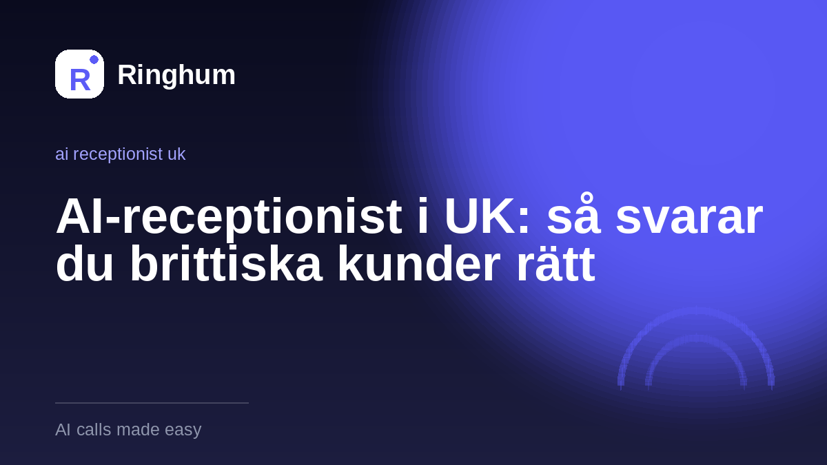 AI-receptionist i UK: så svarar du brittiska kunder rätt