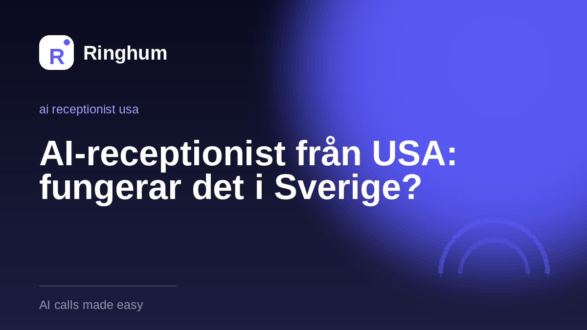 AI-receptionist från USA: fungerar det i Sverige?