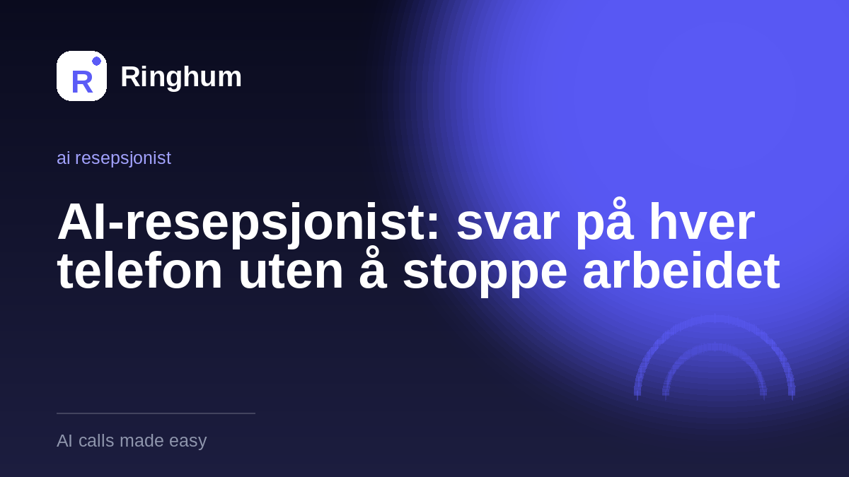 AI-resepsjonist: svar på hver telefon uten å stoppe arbeidet