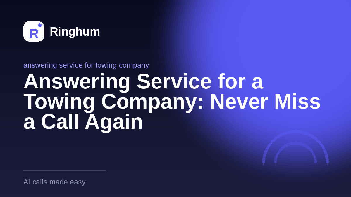Answering Service for a Towing Company: Never Miss a Call Again