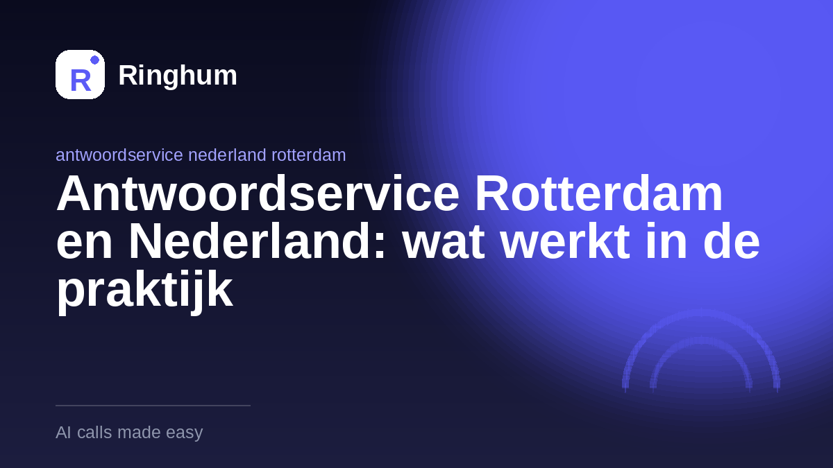 Antwoordservice Rotterdam en Nederland: wat werkt in de praktijk