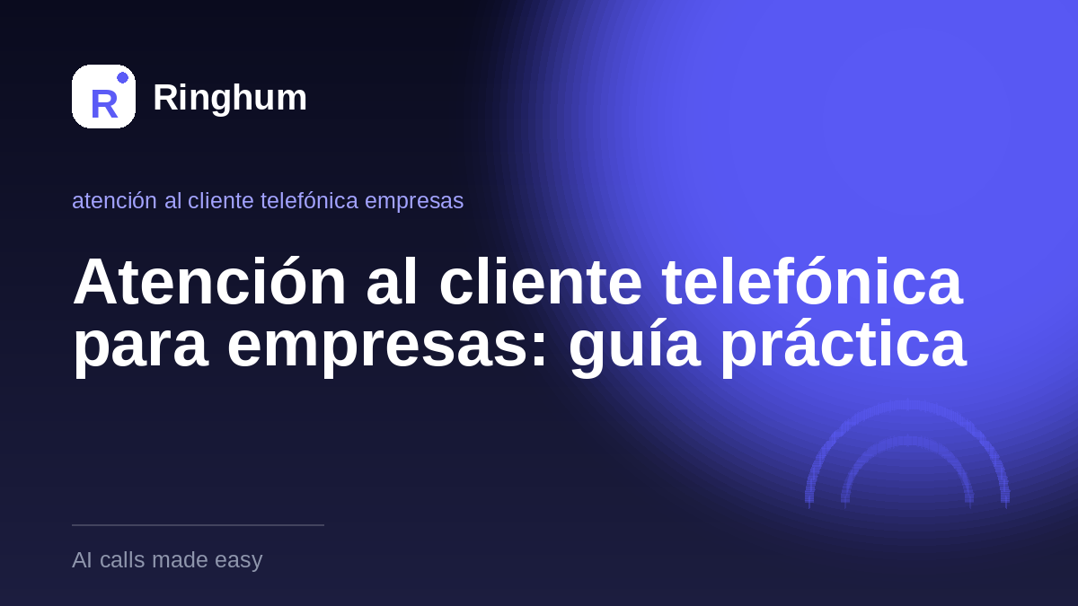 Atención al cliente telefónica para empresas: guía práctica