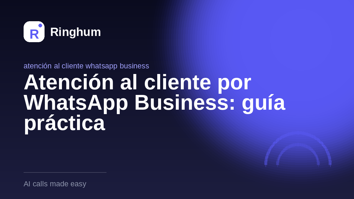 Atención al cliente por WhatsApp Business: guía práctica