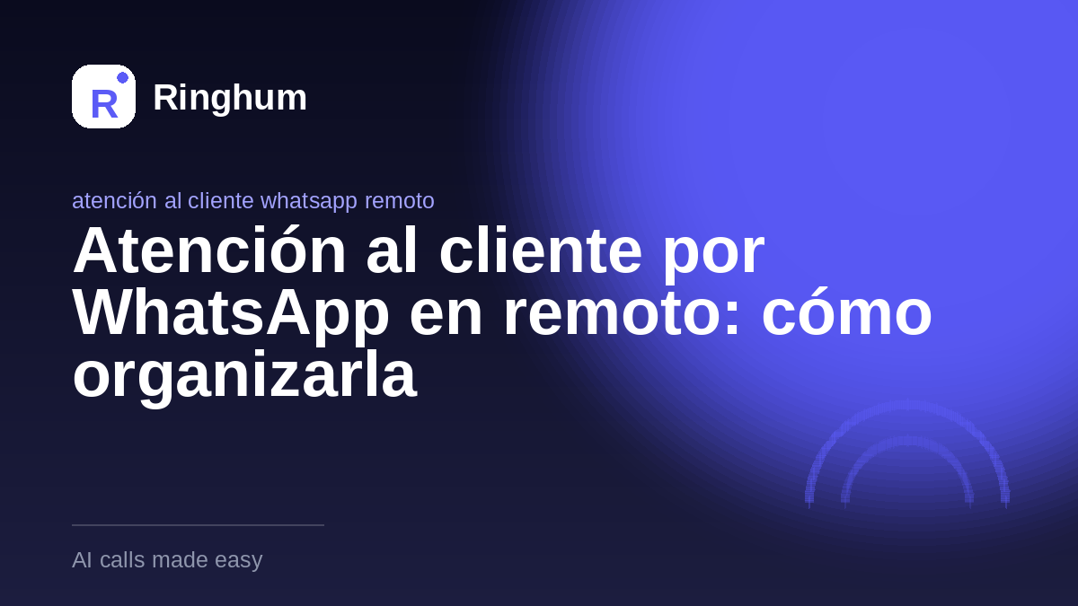 Atención al cliente por WhatsApp en remoto: cómo organizarla