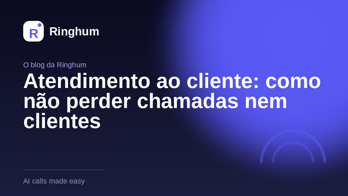 Atendimento ao cliente: como não perder chamadas nem clientes