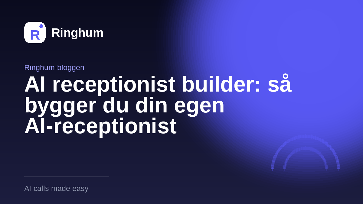 AI receptionist builder: så bygger du din egen AI-receptionist