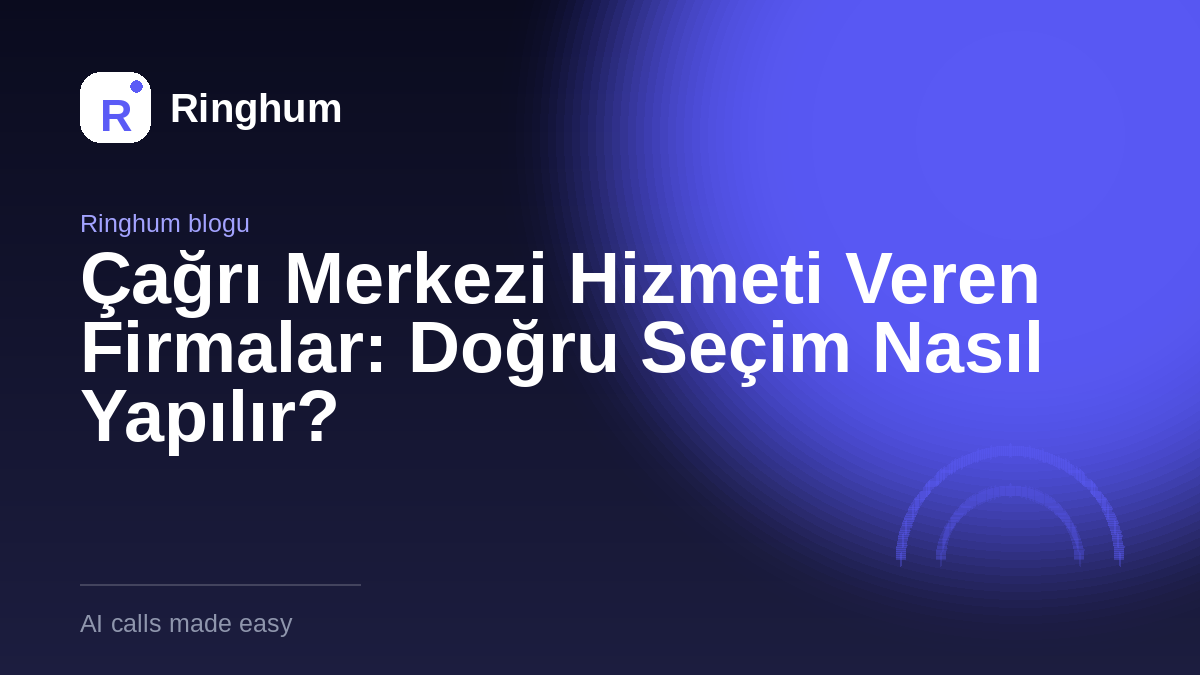 Çağrı Merkezi Hizmeti Veren Firmalar: Doğru Seçim Nasıl Yapılır?