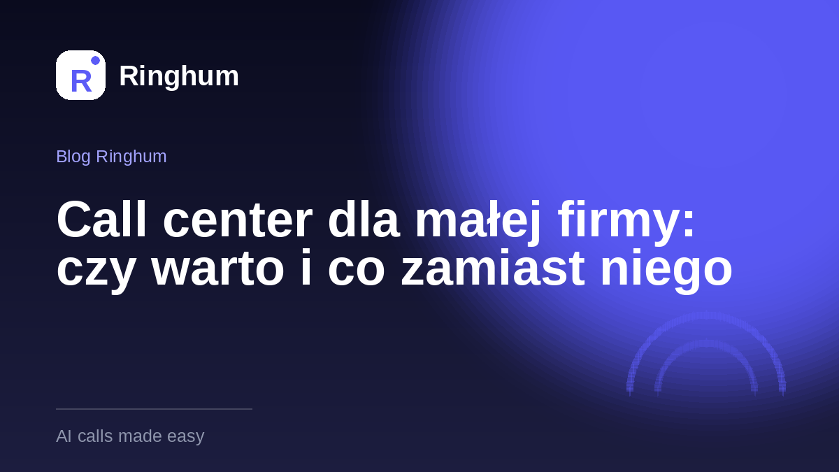 Call center dla małej firmy: czy warto i co zamiast niego