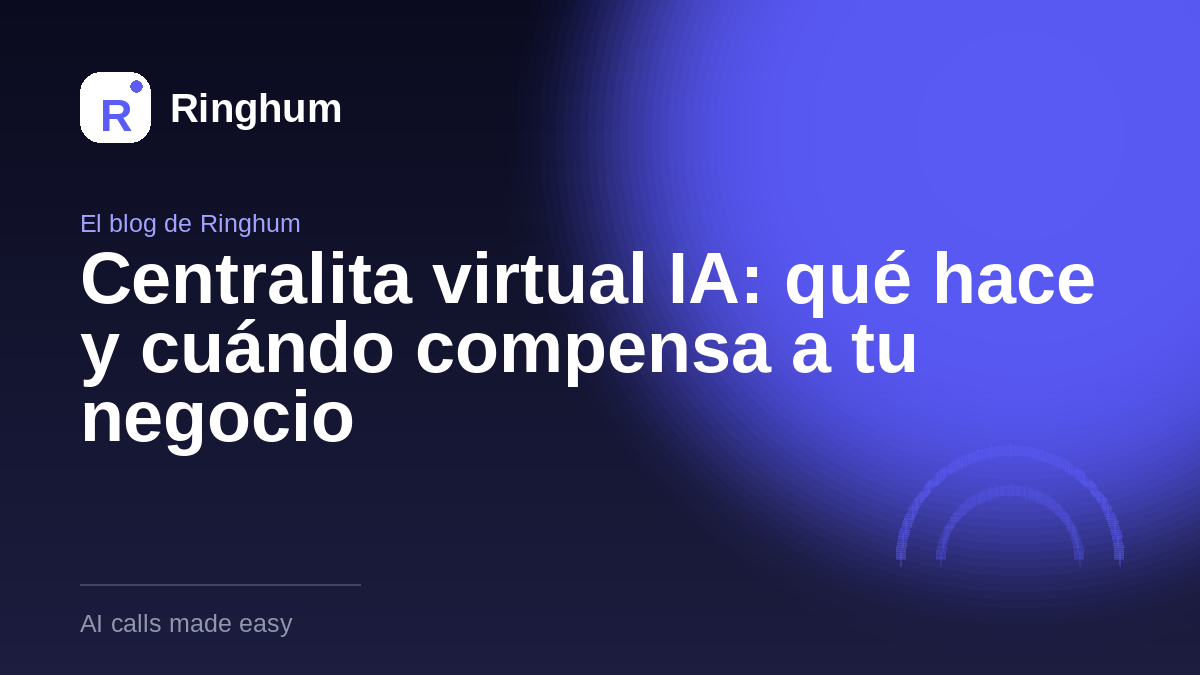 Centralita virtual IA: qué hace y cuándo compensa a tu negocio
