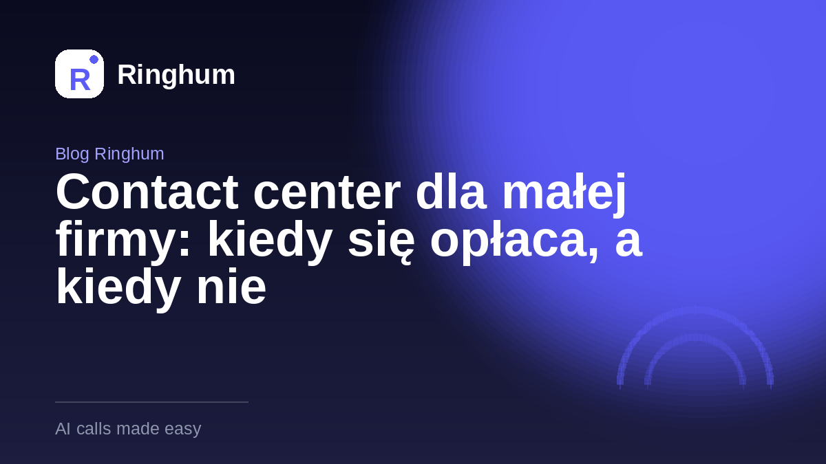 Contact center dla małej firmy: kiedy się opłaca, a kiedy nie