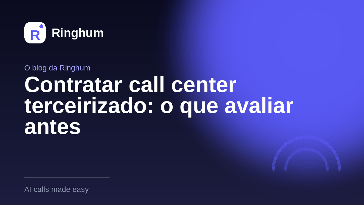 Contratar call center terceirizado: o que avaliar antes