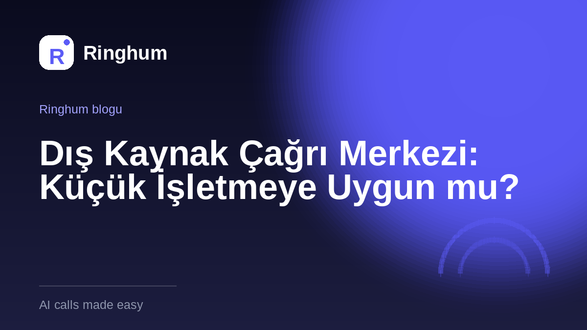 Dış Kaynak Çağrı Merkezi: Küçük İşletmeye Uygun mu?