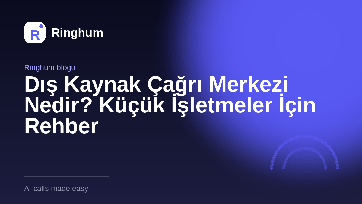 Dış Kaynak Çağrı Merkezi Nedir? Küçük İşletmeler İçin Rehber