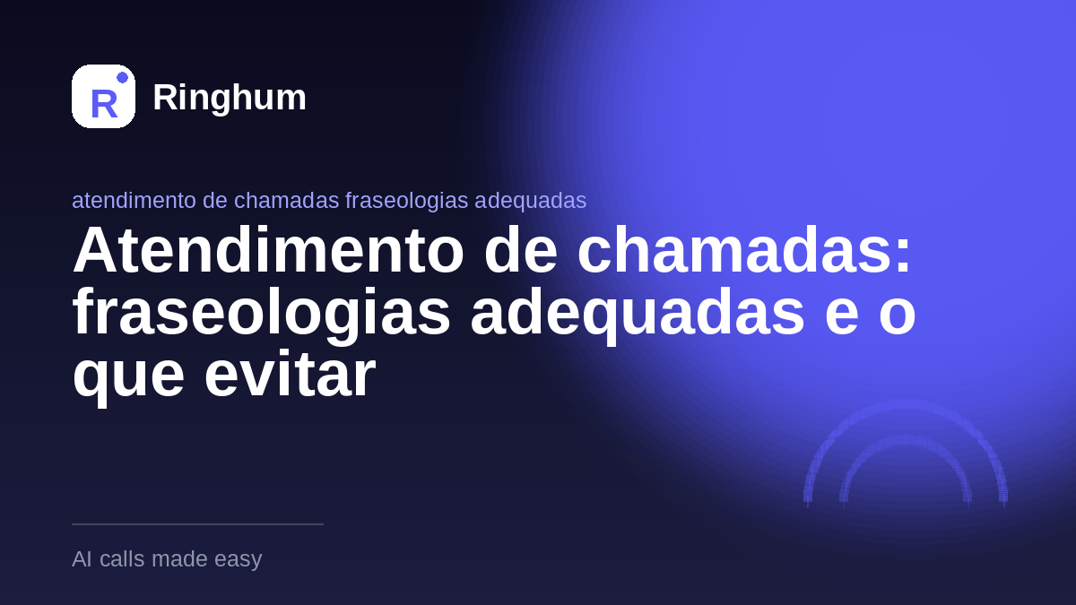 Atendimento de chamadas: fraseologias adequadas e o que evitar