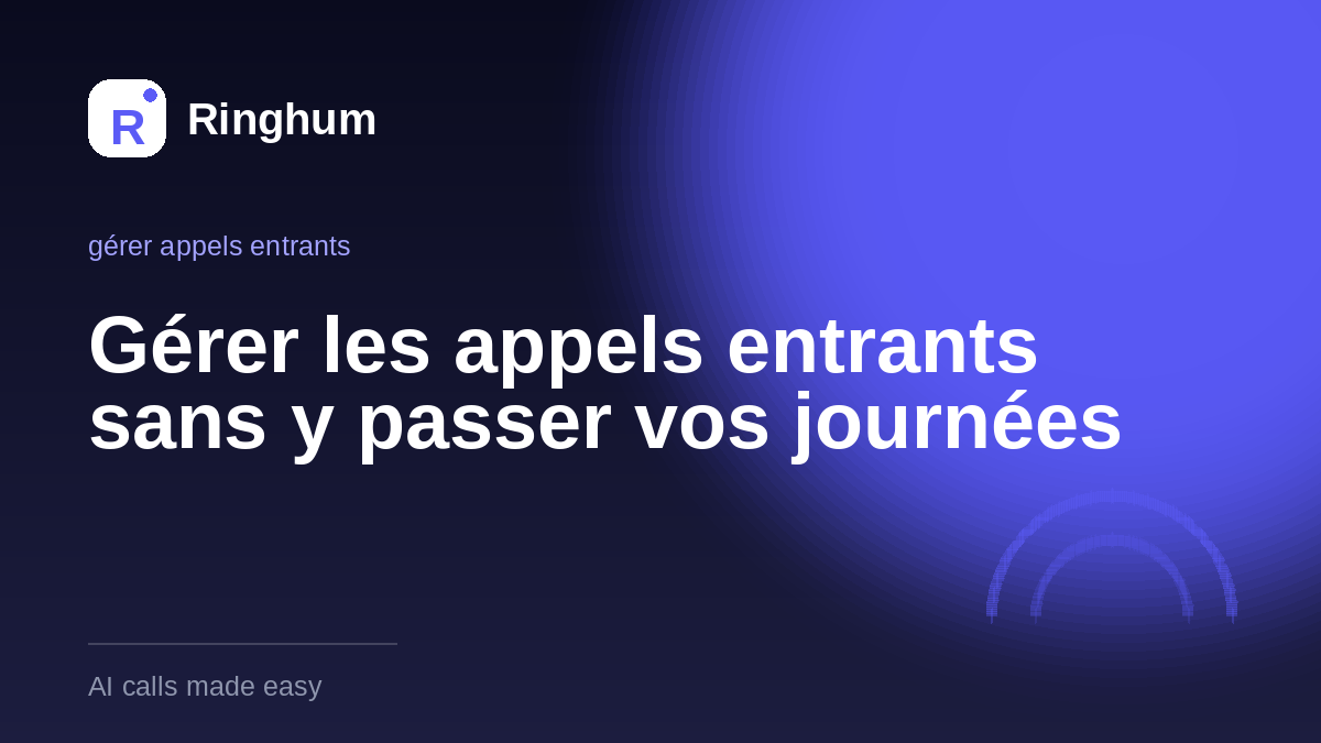 Gérer les appels entrants sans y passer vos journées