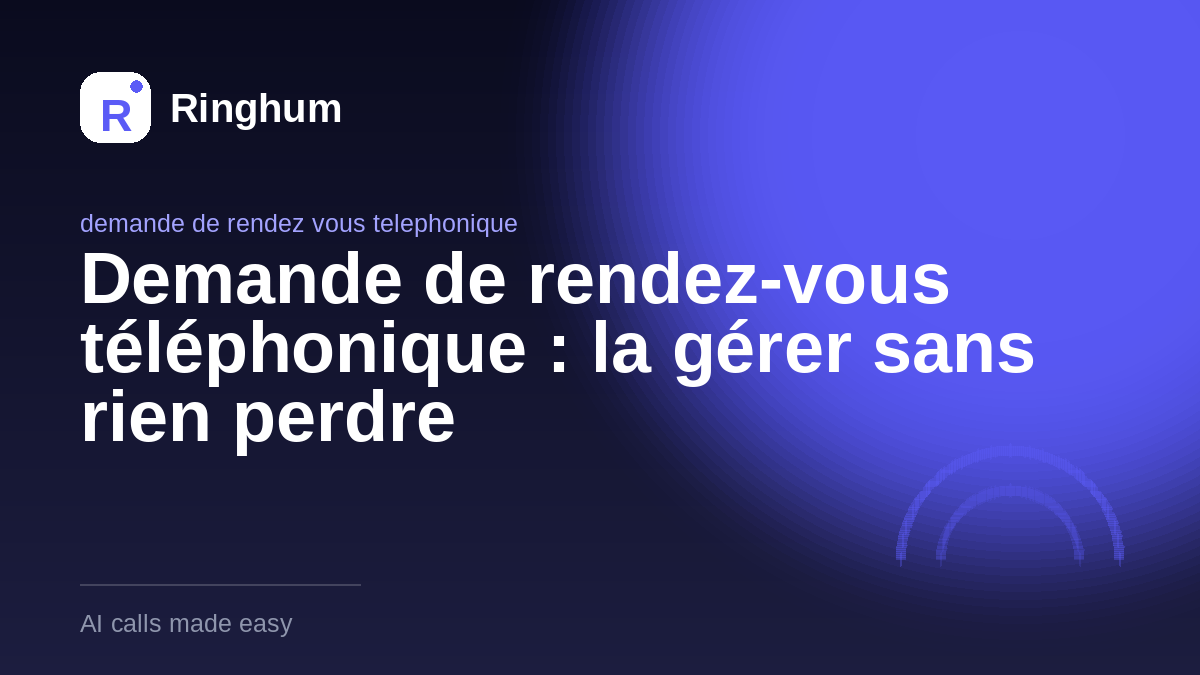 Demande de rendez-vous téléphonique : la gérer sans rien perdre