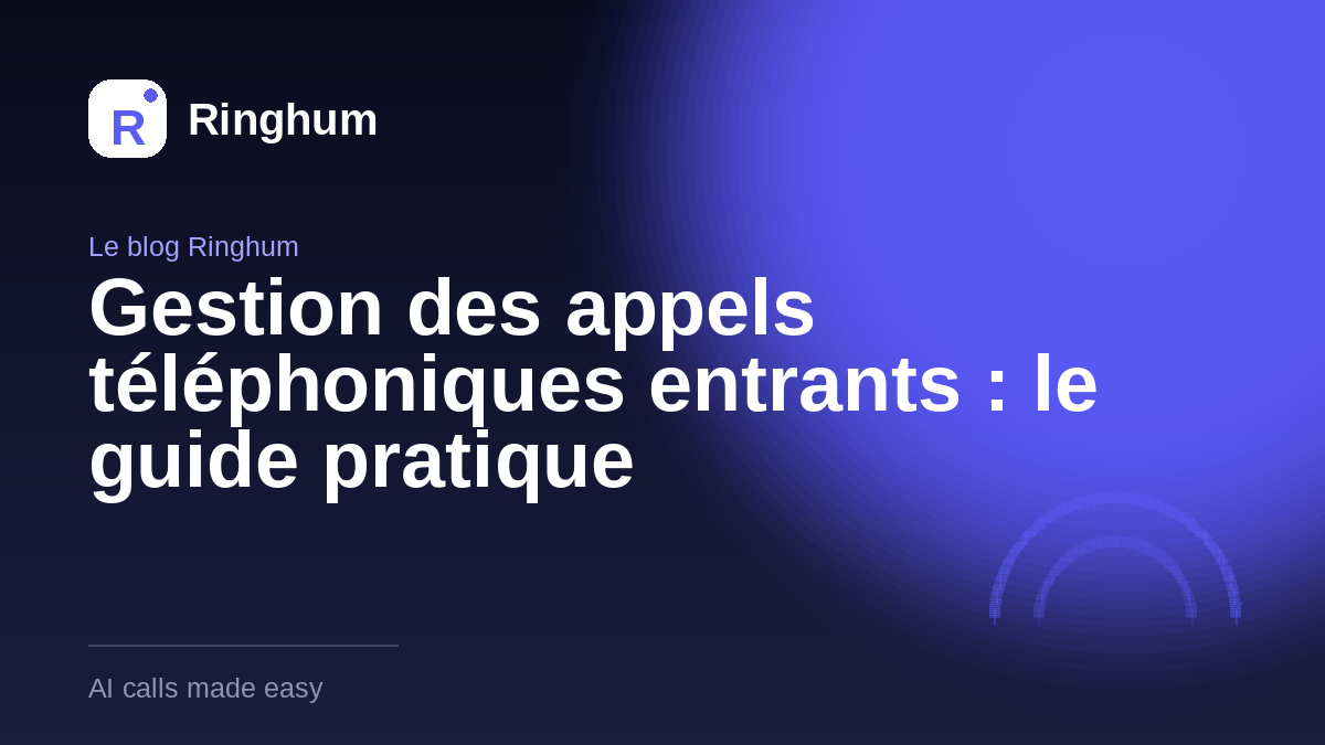 Gestion des appels téléphoniques entrants : le guide pratique