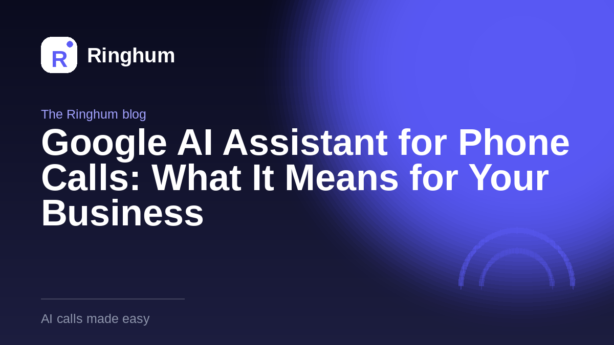 Google AI Assistant for Phone Calls: What It Means for Your Business
