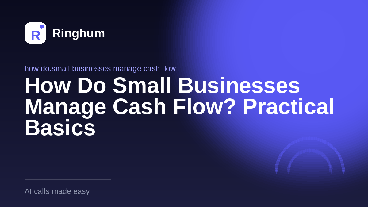 How Do Small Businesses Manage Cash Flow? Practical Basics