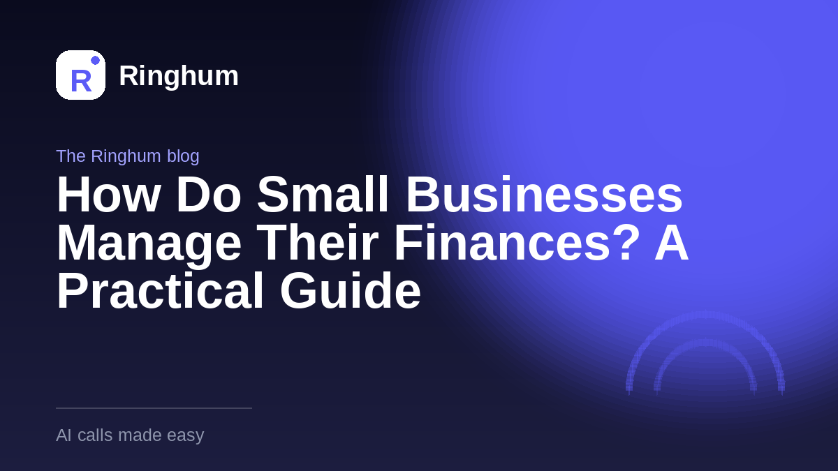 How Do Small Businesses Manage Their Finances? A Practical Guide
