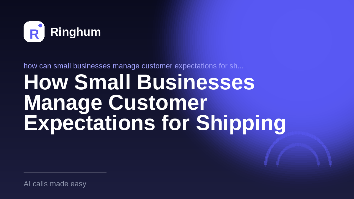 How Small Businesses Manage Customer Expectations for Shipping