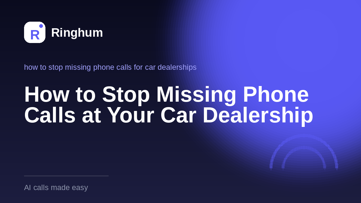 How to Stop Missing Phone Calls at Your Car Dealership