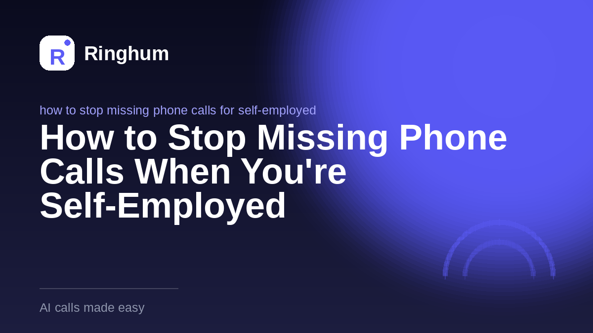 How to Stop Missing Phone Calls When You're Self-Employed