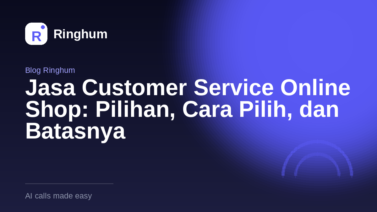 Jasa Customer Service Online Shop: Pilihan, Cara Pilih, dan Batasnya