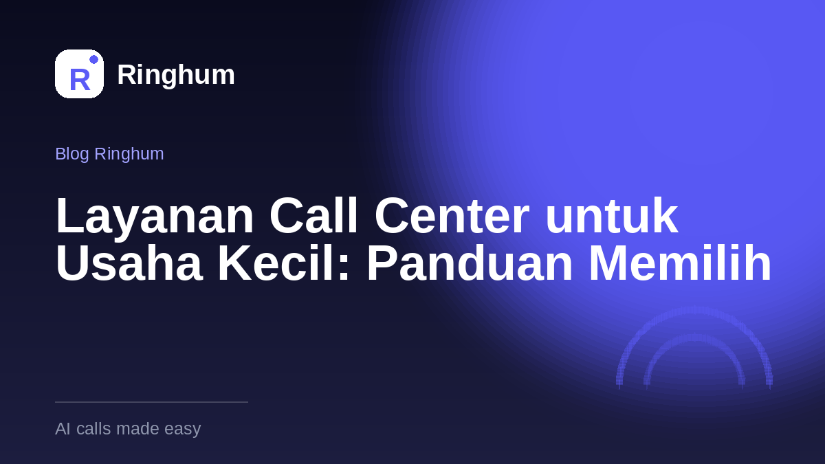Layanan Call Center untuk Usaha Kecil: Panduan Memilih