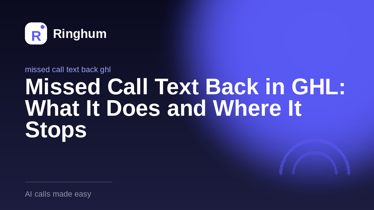 Missed Call Text Back in GHL: What It Does and Where It Stops