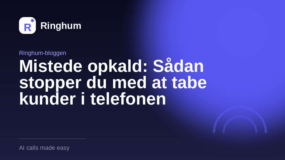 Mistede opkald: Sådan stopper du med at tabe kunder i telefonen
