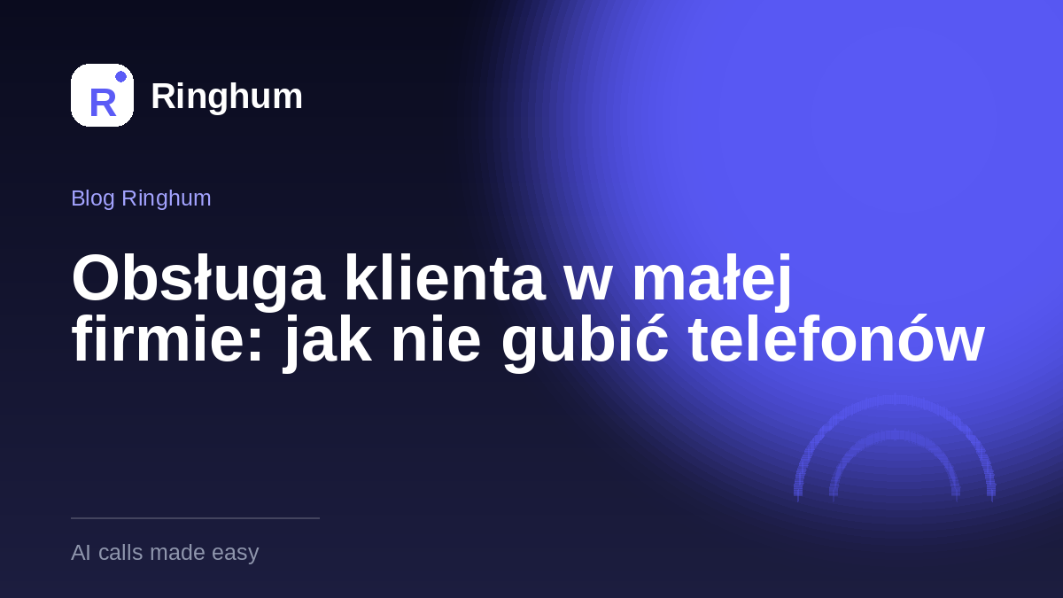 Obsługa klienta w małej firmie: jak nie gubić telefonów
