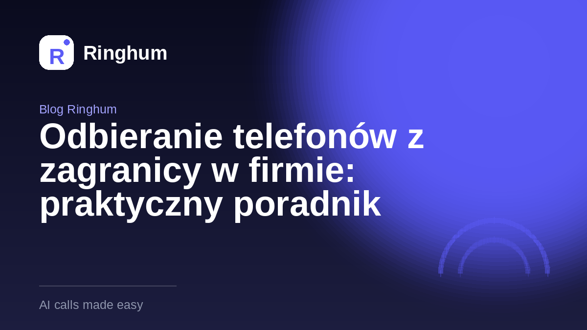 Odbieranie telefonów z zagranicy w firmie: praktyczny poradnik