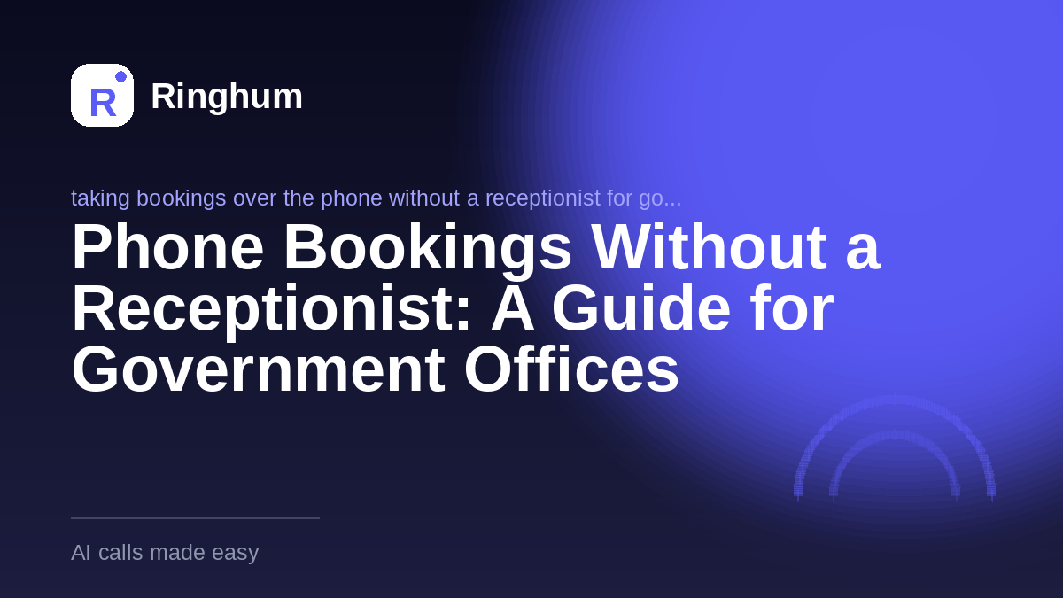 Phone Bookings Without a Receptionist: A Guide for Government Offices