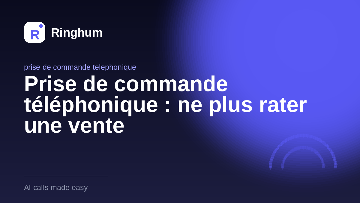 Prise de commande téléphonique : ne plus rater une vente