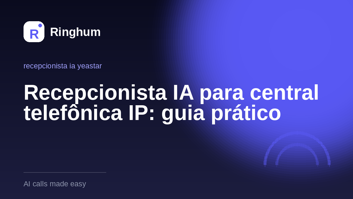 Recepcionista IA para central telefônica IP: guia prático