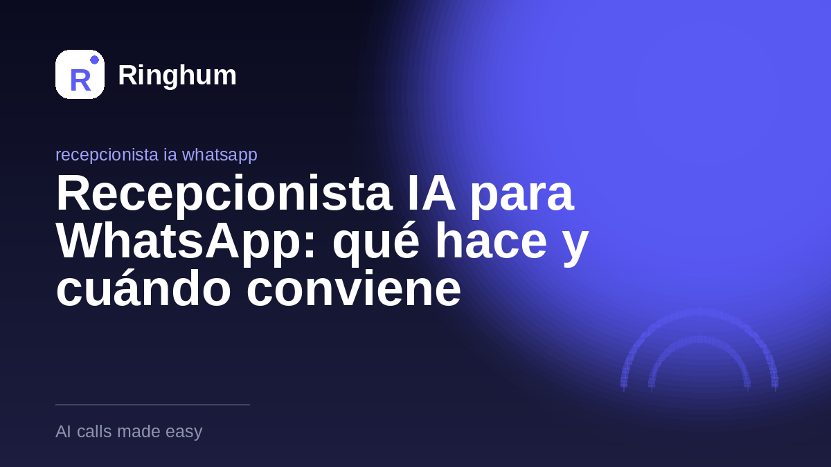 Recepcionista IA para WhatsApp: qué hace y cuándo conviene