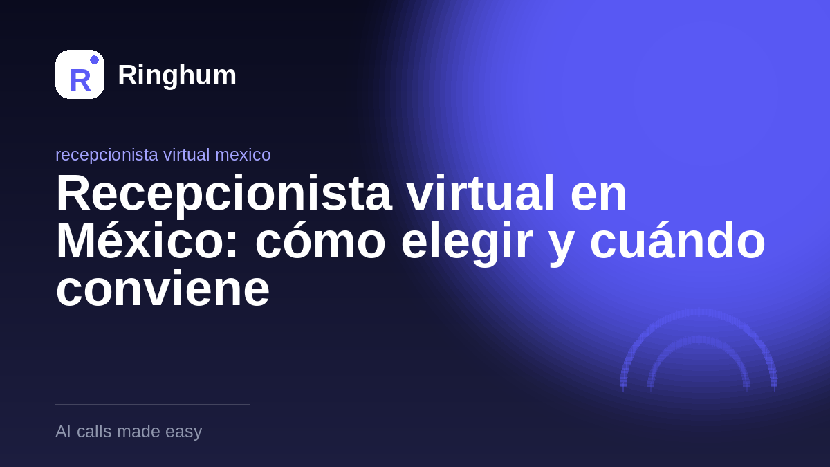 Recepcionista virtual en México: cómo elegir y cuándo conviene