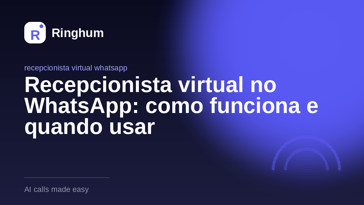 Recepcionista virtual no WhatsApp: como funciona e quando usar