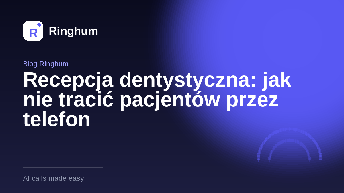 Recepcja dentystyczna: jak nie tracić pacjentów przez telefon