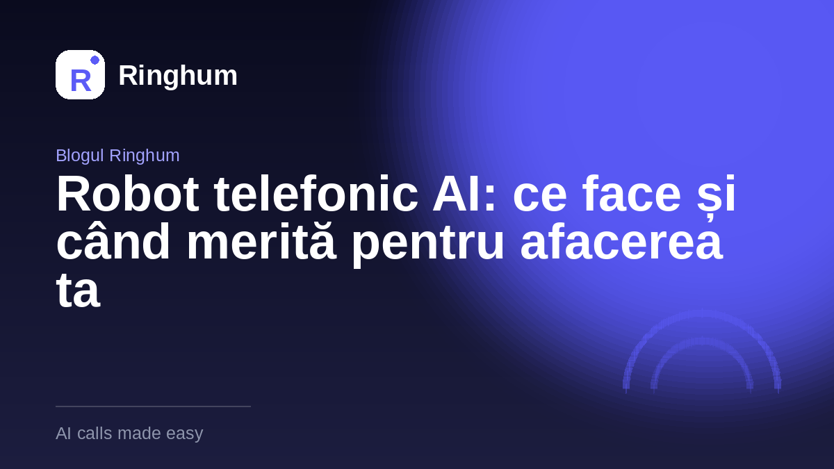 Robot telefonic AI: ce face și când merită pentru afacerea ta
