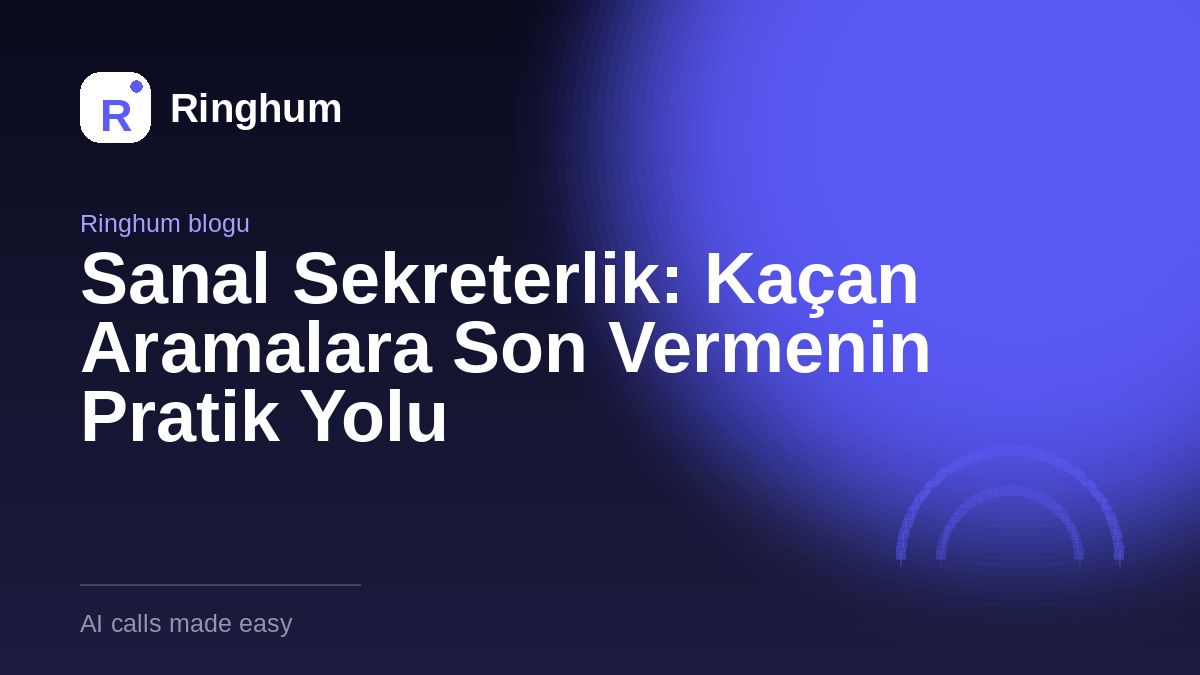 Sanal Sekreterlik: Kaçan Aramalara Son Vermenin Pratik Yolu