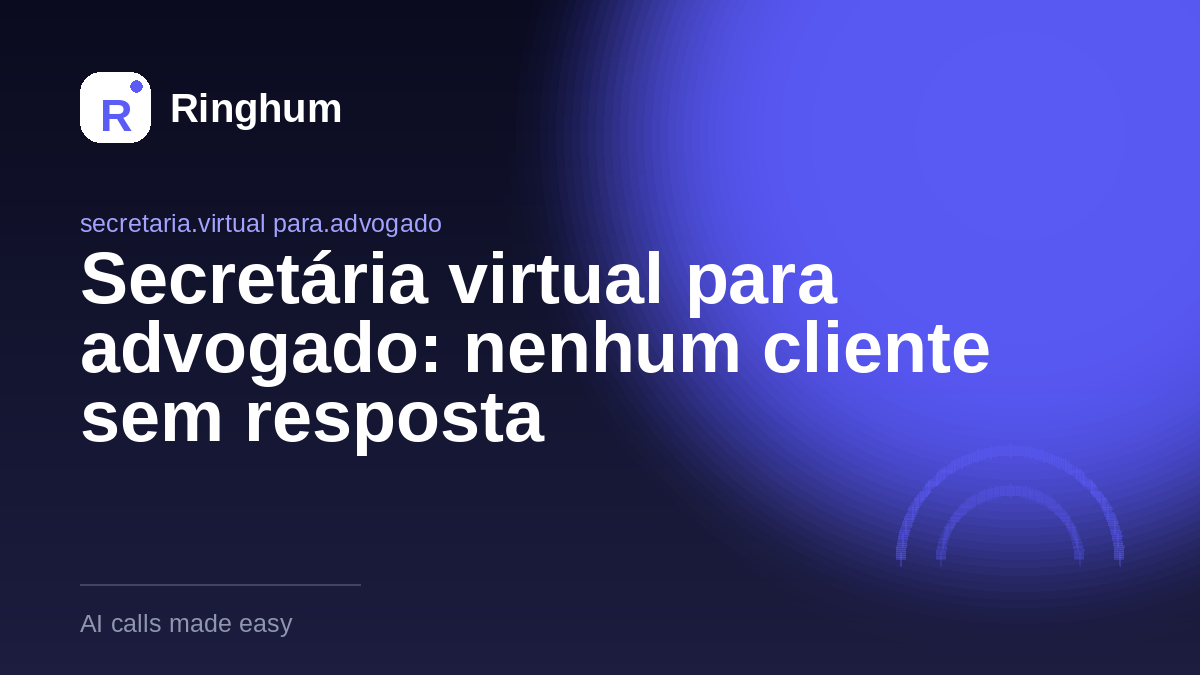 Secretária virtual para advogado: nenhum cliente sem resposta