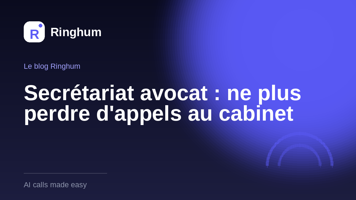 Secrétariat avocat : ne plus perdre d'appels au cabinet
