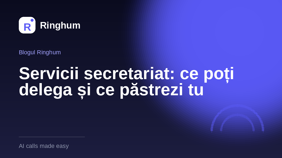 Servicii secretariat: ce poți delega și ce păstrezi tu
