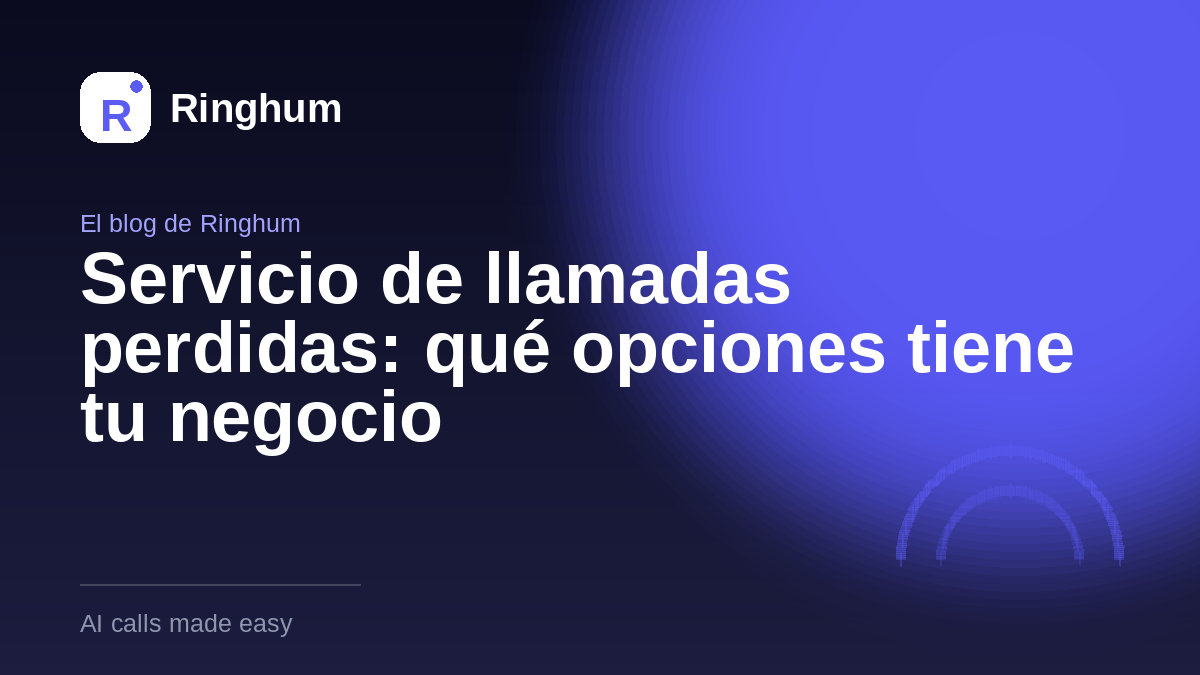 Servicio de llamadas perdidas: qué opciones tiene tu negocio