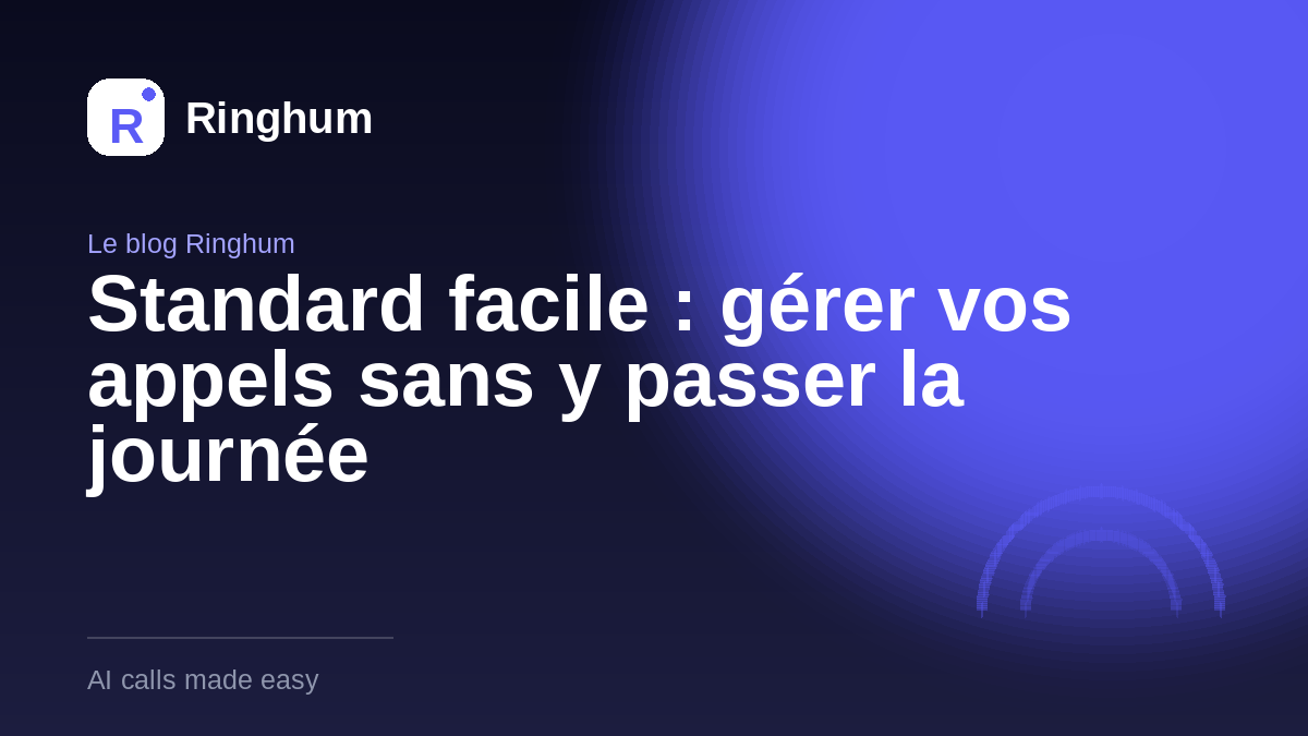 Standard facile : gérer vos appels sans y passer la journée